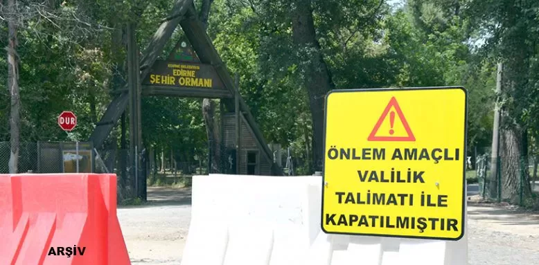 Edirne’de ormanlara giriş yasaklandı