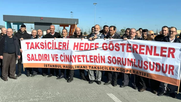 İstanbul Havalimanı taksicileri, meslektaşlarının öldürülmesini protesto etti
